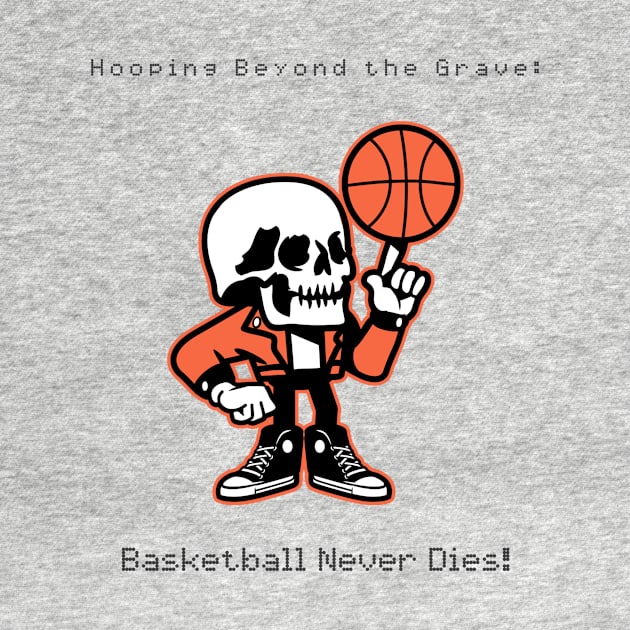 Basketball Never Dies by JiggyChimp